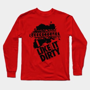 I like it dirty! Long Sleeve T-Shirt